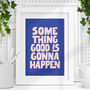 Something Good Is Gonna Happen Typography Print, thumbnail 1 of 2