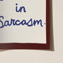 Fluent In Sarcasm Funny Print, thumbnail 7 of 11