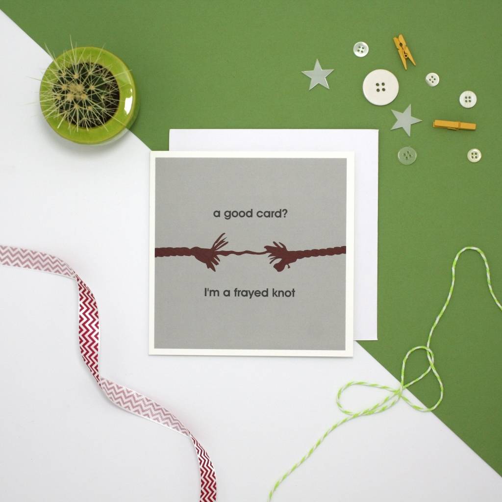 I'm A Frayed Knot Greetings Card