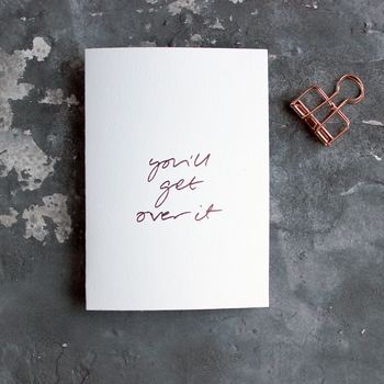 'You'll Get Over It' Rose Gold Foil Card, 2 of 4