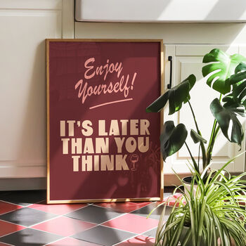 Enjoy Yourself, It's Later Than You Think Print, 3 of 10