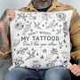 My Tattoos Don't Like Cushion Funny Gift For Him Or Her, thumbnail 1 of 3