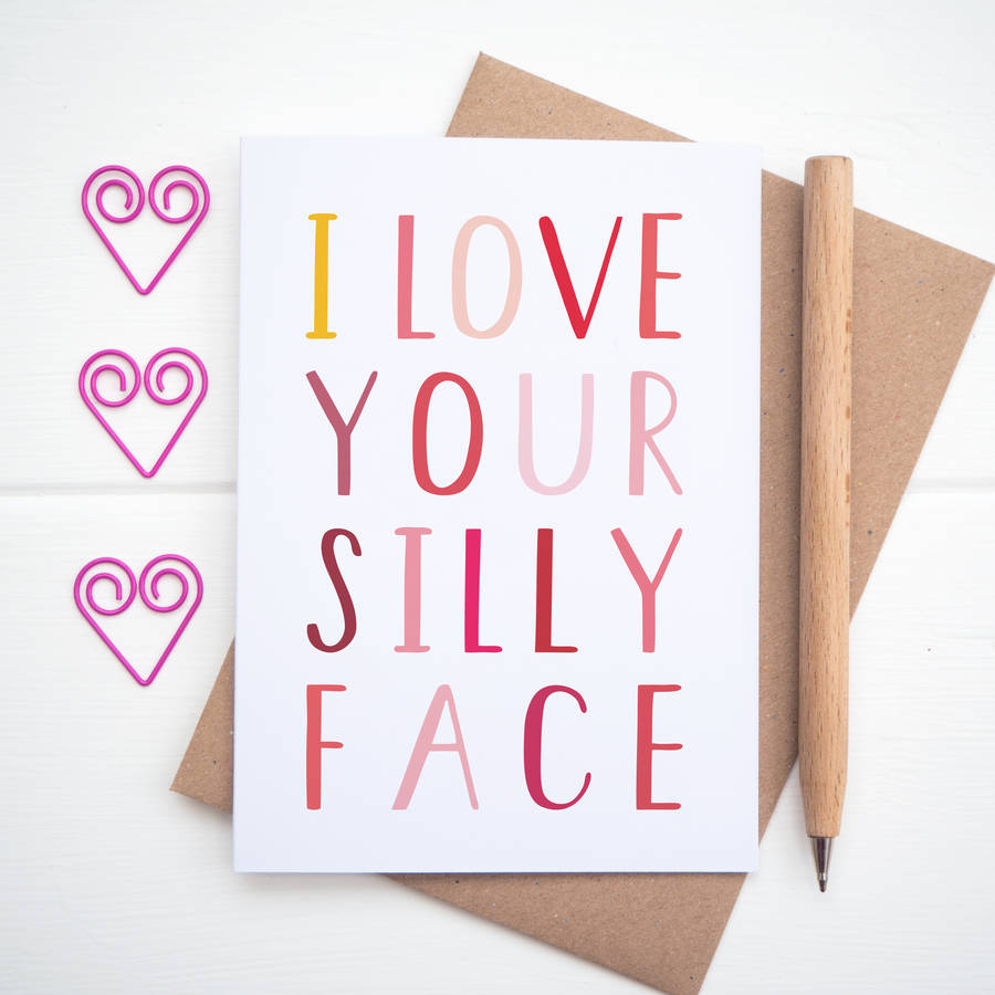 'i Love Your Silly Face' Valentines Card By Joanne Hawker 