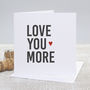 'Love You More' Romantic Greetings Card, thumbnail 1 of 2