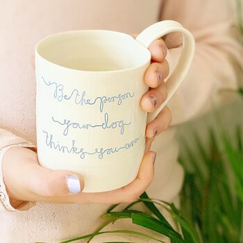 'Be The Person Your Dog Thinks You Are' Porcelain Mug, 4 of 5
