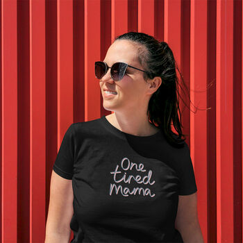 One Tired Mama T Shirt For Mum, 5 of 6