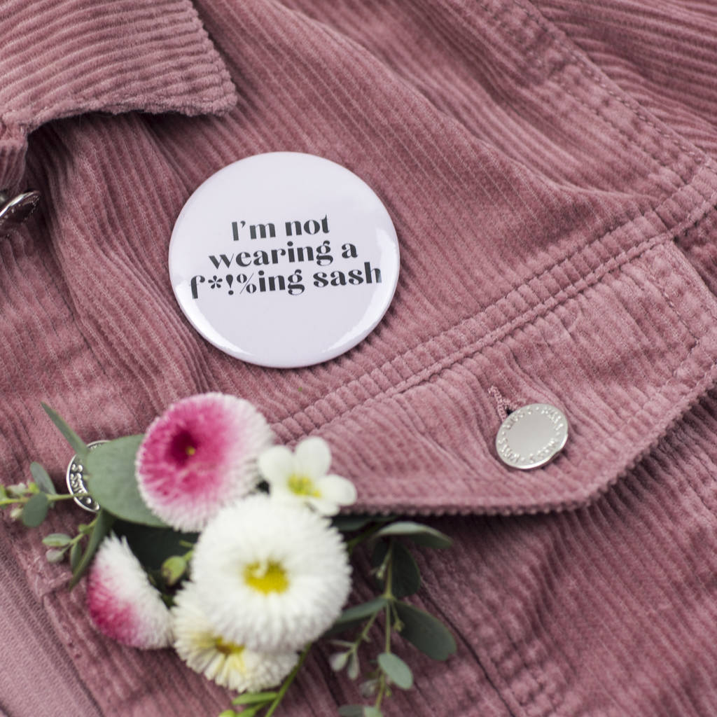 'I'm Not Wearing A F*!%Ing Sash' Hen Party Badge