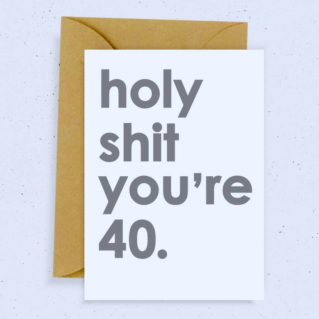 'Holy Shit You're 40' Birthday Card By momo+boo