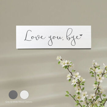 Love You, Bye Wooden Hallway Sign Thoughtful Home Decor, 2 of 4