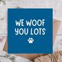 We Woof You Lots From The Dog Funny Birthday Card, thumbnail 1 of 3