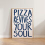 Pizza Revives Your Soul Kitchen Wall Art Print, thumbnail 9 of 10