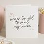Personalised Never Too Old To Need Mum Mothers Day Card, thumbnail 1 of 7