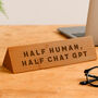 Wooden Desk Sign 'Half Human Half Chat Gpt' | Gift For Her | Gift For Him | Office Sign | Engraved Gift, thumbnail 1 of 2