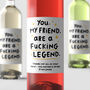 'You My Friend Are A Fucking Legend' Personalised Wine Label, thumbnail 1 of 2