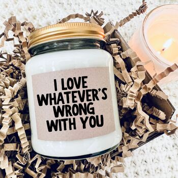 I Love Whatever's Wrong With You Candle Gift, 2 of 10