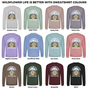 Personalised Wildflower Life Is Better With Your Dog Sweatshirt, 3 of 12