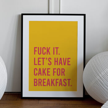 'Fuck It Lets Have Cake For Breakfast' Art Print A1, A2, A3, A4, A5, A6, 2 of 3