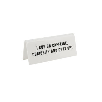 White Acrylic Desk Sign | 'I Run On Caffeine Curiosity And Chat Gpt' | Office | Desk Sign, 2 of 2