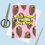 Wild Thing I Love You Greetings Card, thumbnail 2 of 4