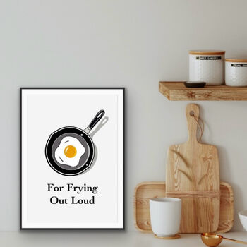 For Frying Out Loud Kitchen Print, 2 of 3