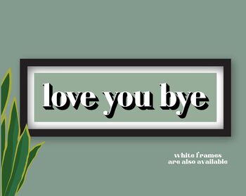 Framed Love You Bye Hallway Print, 6 of 11