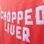 Chopped Liver Tshirt Top For Confident Women, thumbnail 2 of 3