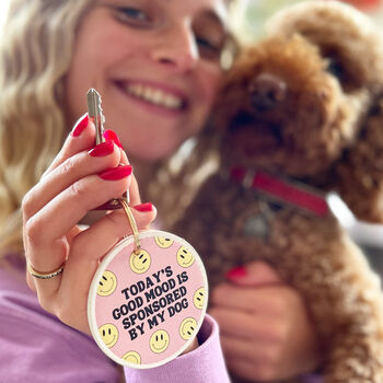 Todays Good Mood Is Sponsored By My Dog Keyring, 4 of 4