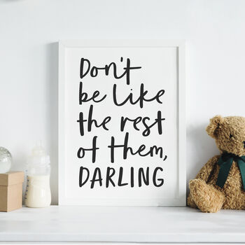 Don't Be Like The Rest Of Them, Darling Wall Art Print, 3 of 4