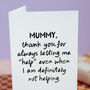 Personalised Funny “Thanks For Letting Me Help” Mummy/Daddy Card, thumbnail 5 of 6