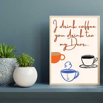 A4 Coffee And Tea Print I Drink Coffee You Drink Tea My Dear, 2 of 5
