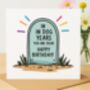In Dog Years You Are Dead Birthday Card, thumbnail 1 of 2