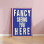 Fancy Seeing You Here Print, thumbnail 1 of 2