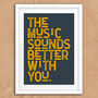 Music Sounds Better With You Lyric Quote Art Print, thumbnail 3 of 4