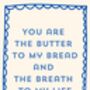 A4 Typography Print You Are Butter To My Bread And The Breath To My Life, thumbnail 5 of 5