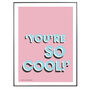 Personalised 'You're So Cool' Quote Print, thumbnail 8 of 8