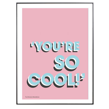 Personalised 'You're So Cool' Quote Print, 8 of 8
