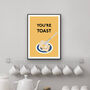 You're Toast Kitchen Print, thumbnail 3 of 3