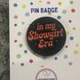 Showgirl Era Taylor Swift Swiftie Inspired Pin Badge, thumbnail 3 of 3