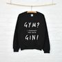 ‘Gym? Gin’ Unisex Sweatshirt Jumper, thumbnail 3 of 8