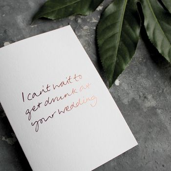 'I Can't Wait To Get Drunk At Your Wedding' Foil Card By Text From A ...