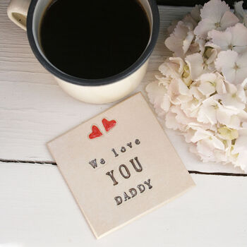 We Love You Daddy Ceramic Coaster, 7 of 8