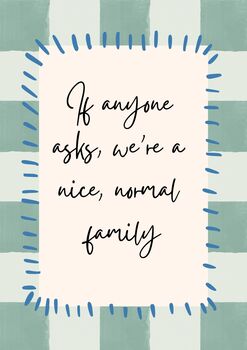 A4 Modern, Art Print, If Anyone Asks, We're A Nice, Normal, Family, Green Checkerboard, 5 of 5