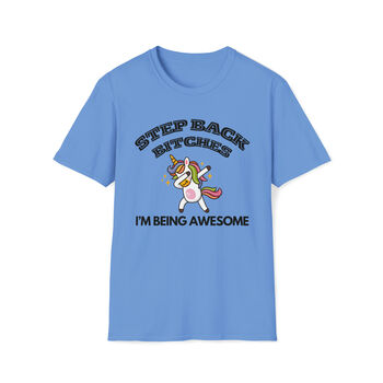 Step Back Bitches, I'm Being Awesome T Shirt, 4 of 4