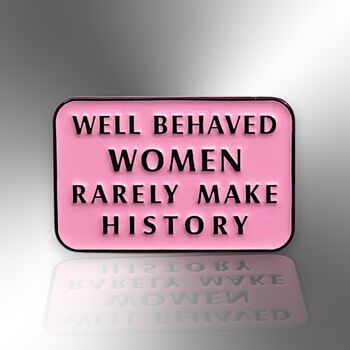 Well Behaved Women Rarely Make History Pink Enamel Pin, Feminist Jewellery, 3 of 8