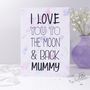 'I Love You To The Moon And Back Mummy' Card, thumbnail 1 of 7