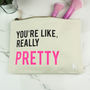 'You're Like Really Pretty' Make Up Bag, thumbnail 3 of 6