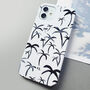 Personalised Monochrome Palm Tree Print Phone Case, thumbnail 4 of 6