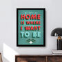 Home Is Where I Want To Be Personalised Wall Art Print, thumbnail 1 of 5