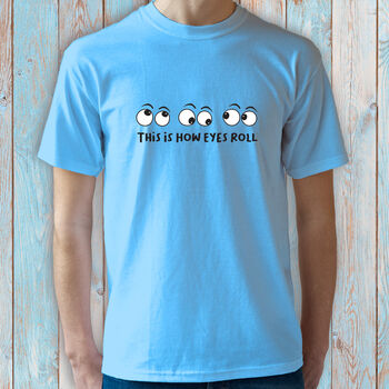 This Is How Eyes Roll T Shirt, 6 of 9
