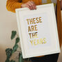 These Are The Years Typography Quote Gold Foil Print, thumbnail 5 of 6